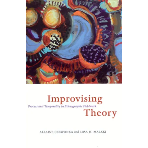 Improvising Theory: Process and Temporality in Ethnographic Fieldwork