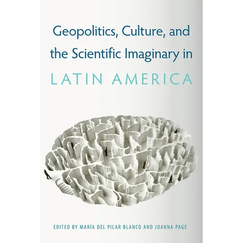 Geopolitics, Culture, and the Scientific Imaginary in Latin America