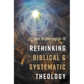 Rethinking Biblical and Systematic Theology