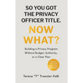 So You Got the Privacy Officer Title. Now What?
