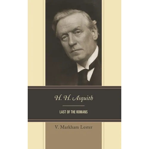 H. H. Asquith: Last of the Romans