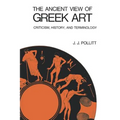 The Ancient View of Greek Art: Criticism, History, and Terminology