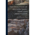 The Evolution of Modern Small Arms and Ammunition