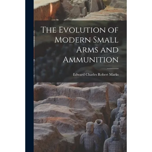 The Evolution of Modern Small Arms and Ammunition