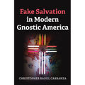 Fake Salvation in Modern Gnostic America