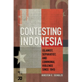 Contesting Indonesia: Islamist, Separatist, and Communal Violence Since 1945