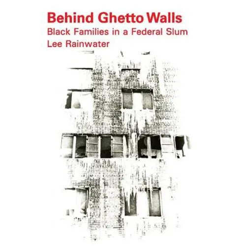 Behind Ghetto Walls: Black Families in a Federal Slum