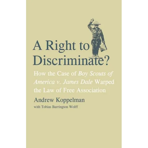 Right to Discriminate?: How the Case of Boy Scouts of America v. James Dale Warped the Law of Free Association