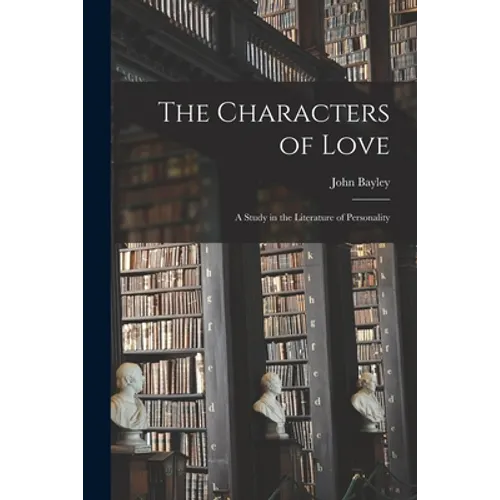 The Characters of Love: a Study in the Literature of Personality