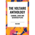 Voltaire Anthology: Candide, Zadig and Seventeen Plays