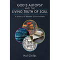 God's Autopsy and the Living Truth of Soul: A History of Western Consciousness