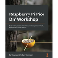 Raspberry Pi Pico DIY Workshop: Build exciting projects in home automation, personal health, gardening, and citizen science