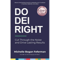 Do DEI Right: Cut Through the Noise and Drive Lasting Results