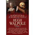 The Collected Supernatural and Weird Fiction of Hugh Walpole-Volume 2: One Novel 'The Killer and the Slain' and Thirteen Short Stories of the Strange