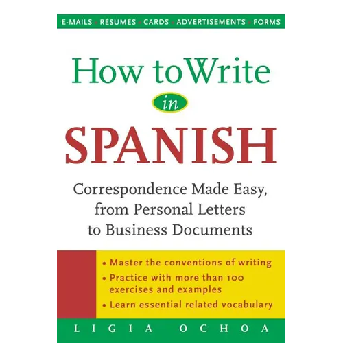 How to Write in Spanish: Correspondence Made Easy, from Personal Letters to Business Documents
