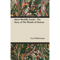 Man's Worldly Goods - The Story of the Wealth of Nations