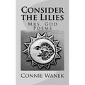 Consider the Lilies: Mrs. God Poems