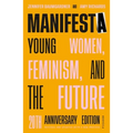 Manifesta (20th Anniversary Edition, Revised and Updated with a New Preface): Young Women, Feminism, and the Future