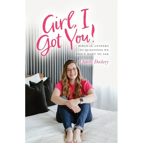 Girl, I Got You!: Biblical answers to questions we don't want to ask