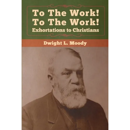To The Work! To The Work! Exhortations to Christians