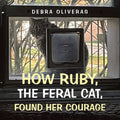 How Ruby, the Feral Cat, Found Her Courage