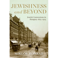 Jewishness and Beyond: Jewish Conversions in Hungary 1825-1914