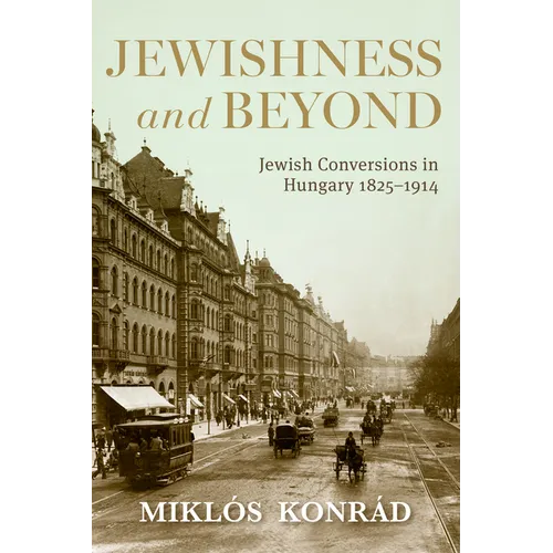 Jewishness and Beyond: Jewish Conversions in Hungary 1825-1914