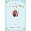 The Secrets of Mary: Gifts from the Blessed Mother