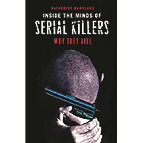 Inside the Minds of Serial Killers: Why They Kill