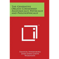 The Generative Organs Considered Anatomically, Physically and Philosophically