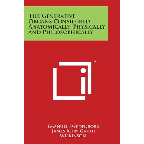 The Generative Organs Considered Anatomically, Physically and Philosophically