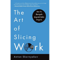 The Art of Slicing Work: How To Navigate Unpredictable Projects