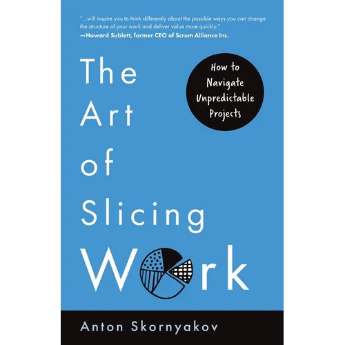 The Art of Slicing Work: How To Navigate Unpredictable Projects