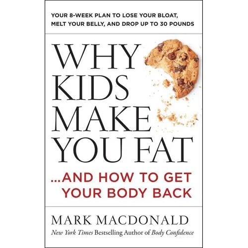 Why Kids Make You Fat: ...and How to Get Your Body Back