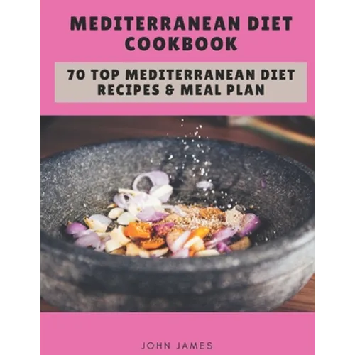 Mediterranean Diet Cookbook: 70 Top Mediterranean Diet Recipes & Meal Plan