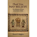 That You May Believe: The Miracles of Jesus in the Book of John