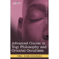 Advanced Course in Yogi Philosophy and Oriental Occultism
