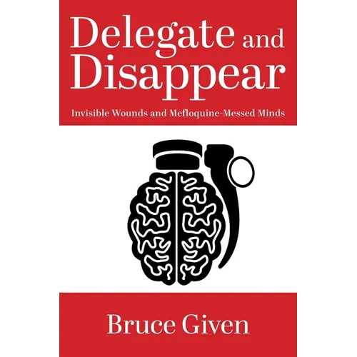 Delegate and Disappear: Invisible Wounds and Mefloquine-Messed Minds
