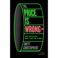 The Price Is Wrong: Why Capitalism Won't Save the Planet