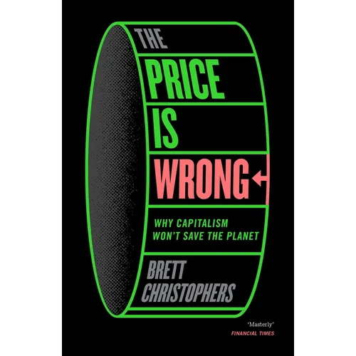 The Price Is Wrong: Why Capitalism Won't Save the Planet
