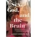 Sex, God, and the Brain: How Sexual Pleasure Gave Birth to Religion and a Whole Lot More