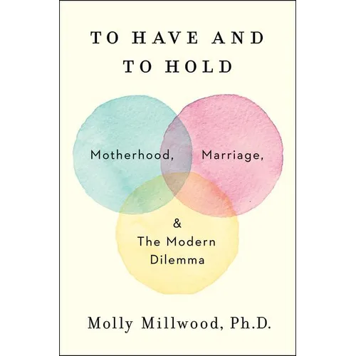 To Have and to Hold: Motherhood, Marriage, and the Modern Dilemma