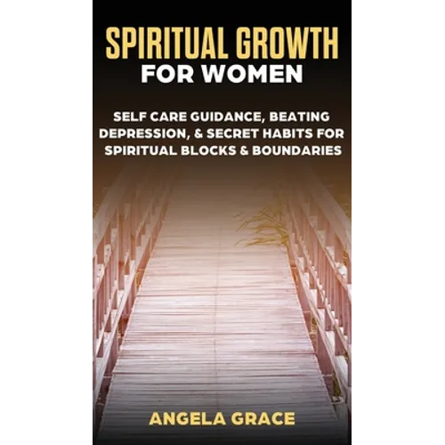 Spiritual Growth For Women: Self-Care Guidance, Beating Depression & Secret Habits for Spiritual Blocks & Boundaries