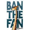 Ban the Fan