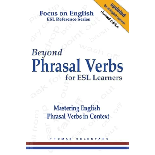 Beyond Phrasal Verbs for ESL Learners: Mastering English Phrasal Verbs in Context