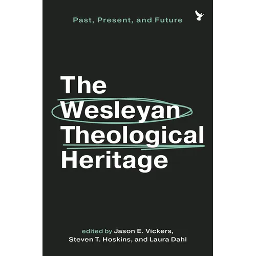 The Wesleyan Theological Heritage: Past, Present, and Future