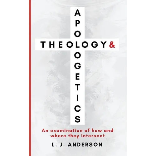 Theology and Apologetics: An Examination of How and Where They Intersect