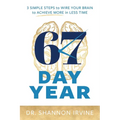 67 Day Year: 3 Simple Steps to Wire Your Brain to Achieve More in Less Time