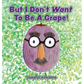But I Don't Want To Be A Grape!