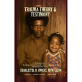 Trauma Theory & Testimony: Breaking Cycles Through Lived Experience and Developmental Theory